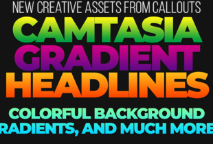 New Camtasia Gradient Headlines, Colorful Gradient Backgrounds, Black Hand Gestures, and more…