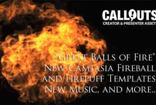 “Great Balls of Fire”! New Camtasia Fireball, and Firepuff Templates, New Music, and much more…